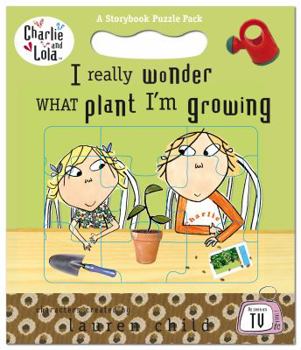 I Really Wonder What Plant I'm Growing (Charlie and Lola) - Book  of the Charlie & Lola