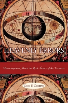 Hardcover Heavenly Errors: Misconceptions about the Real Nature of the Universe Book