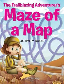 Paperback The Trailblazing Adventurer's Maze of a Map Activity Book