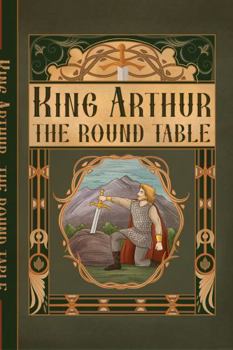 King Arthur and His Knights of the Round Table: Folklore Classics
