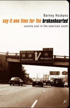 Paperback Say It One Time for the Broken Hearted : Country Side of Southern Soul Book
