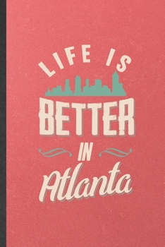 Paperback Life Is Better in Atlanta: Blank Funny Backpacking Tourist Lined Notebook/ Journal For World Traveler Visitor, Inspirational Saying Unique Specia Book