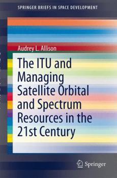 Paperback The Itu and Managing Satellite Orbital and Spectrum Resources in the 21st Century Book
