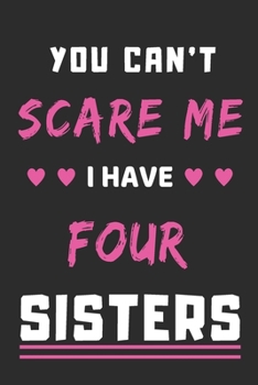 Paperback You Can't Scare Me I Have Four Sisters: lined notebook, funny gift for Brothers Book