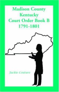 Paperback Madison County, Kentucky, Court Order Book B, 1791-1801 Book