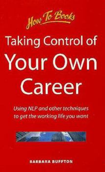 Paperback Taking Control of Your Own Career: Using Nlp and Other Techniques to Get the Working Life You Want Book