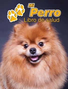 Mi Perro Libro de salud: Pomerania | 109 páginas 22cm x 28cm | Cuaderno para llenar | Agenda de Vacunas | Seguimiento Médico | Visitas Veterinarias | Diario de un Perro | Contactos (Spanish Edition)