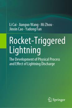 Hardcover Rocket-Triggered Lightning: The Development of Physical Process and Effect of Lightning Discharge Book