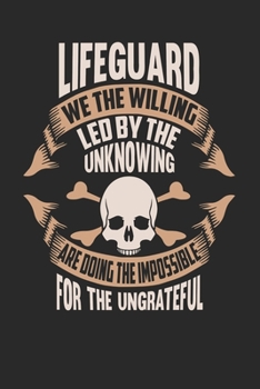 Paperback Lifeguard We The Willing Led By The Unknowing Are Doing The Impossible For The Ungrateful: Lifeguard Notebook - Lifeguard Journal - Handlettering - Lo Book