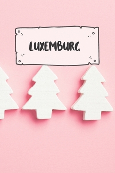 Luxemburg: Liniertes Reisetagebuch Notizbuch oder Reise Notizheft liniert - Reisen Journal für Männer und Frauen mit Linien (German Edition)