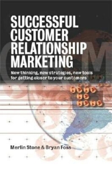 Hardcover Successful Customer Relation Marketing: New Thinking, New Strategies, New Tools, for Getting Closer to Your Customers Book