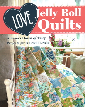 Paperback Love Jelly Roll Quilts: A Baker's Dozen of Tasty Projects for All Skill Levels Book