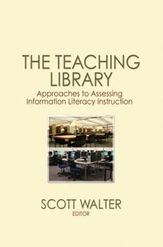 Paperback The Teaching Library: Approaches to Assessing Information Literacy Instruction Book