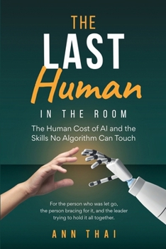 The Last Human in The Room: The Human Cost of AI and the Skills No Algorithm Can Touch