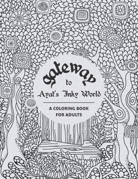 Paperback Gateway To Ayat's Inky World: Coloring Book For Adults (A Coloring Adventure To The Magical World) Book