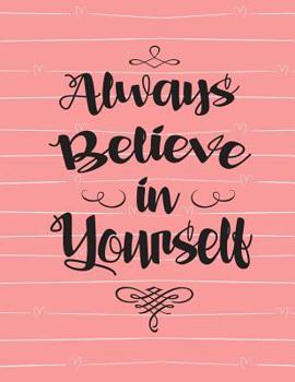 Paperback Always Believe in Yourself: Pink Large XL 8.5x11 Journal/Notebook with 100 Inspirational Quotes Inside Book