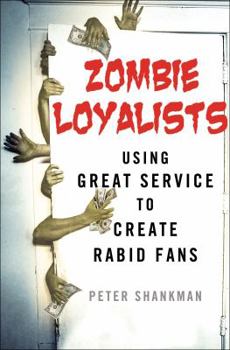 Hardcover Zombie Loyalists: Using Great Service to Create Rabid Fans Book