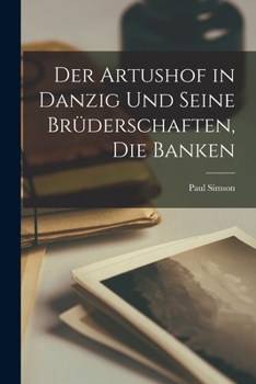 Der Artushof in Danzig und seine Brüderschaften, die Banken