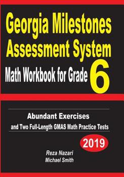 Paperback Georgia Milestones Assessment System Math Workbook for Grade 6: Abundant Exercises and Two Full-Length GMAS Math Practice Tests Book