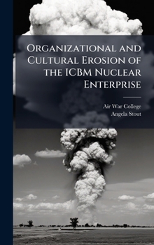 Hardcover Organizational and Cultural Erosion of the ICBM Nuclear Enterprise Book
