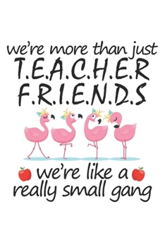 Paperback We're more than just TEACHER FRIENDS we're like a really small gang: Lined Writing Notebook, 120 Pages - Teacher Appreciation Composition Notebook - N Book