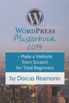 Paperback WordPress Masterbook 2019: - Make a Website From Scratch For Total Beginners Book