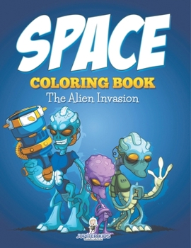 Space Coloring Book: The Alien Invasion