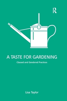 Paperback A Taste for Gardening: Classed and Gendered Practices Book