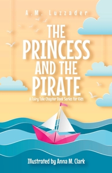 Paperback The Princess and the Pirate A Fairy Tale Chapter Book Series for Kids Book