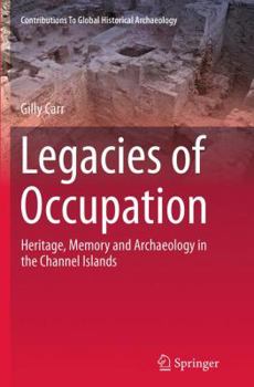 Paperback Legacies of Occupation: Heritage, Memory and Archaeology in the Channel Islands Book