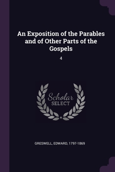 An Exposition of the Parables and of Other Parts of the Gospels: 4