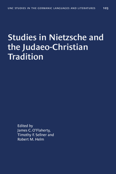 Studies in Nietzsche and the Judaeo-Christian Tradition (University of North Carolina Studies in the Germanic Languages and Literatures)