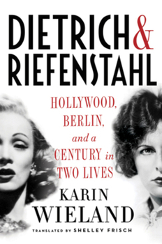 Hardcover Dietrich & Riefenstahl: Hollywood, Berlin, and a Century in Two Lives Book