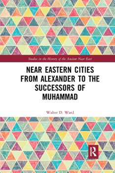Paperback Near Eastern Cities from Alexander to the Successors of Muhammad Book