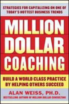 Paperback Million Dollar Coaching: Build a World-Class Practice by Helping Others Succeed Book