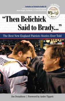 Hardcover Then Belichick Said to Brady: The Best New England Patriots Stories Ever Told [With CD (Audio)] Book