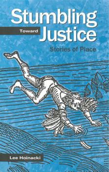 Hardcover Stumbling Toward Justice: Stories of Place Book