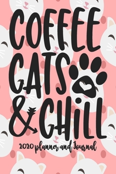 Paperback 2020 Planner and Journal - Coffee Cats and Chill: 2020 Cat Themed Planner and Journal 6" x 9" 110 Pages With Cute Kitty Cat Kitten Quotes Book