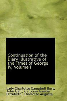 Paperback Continuation of the Diary Illustrative of the Times of George IV, Volume I Book
