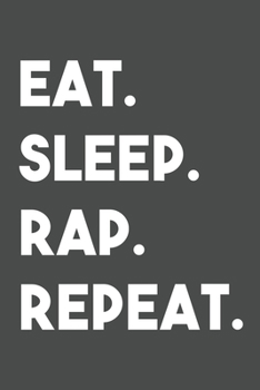 Paperback Eat Sleep Rap Repeat: 6x9 Journal for Writing Down Daily Habits, Diary, Notebook, Gag Gift -120 Pages-( Rap Blank Lined Notebook) Book