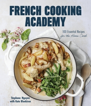 Hardcover French Cooking Academy: 100 Essential Recipes for the Home Cook Book