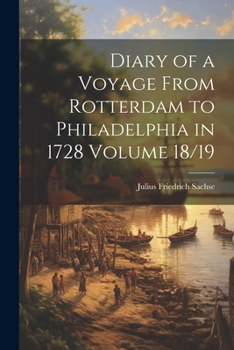 Paperback Diary of a Voyage From Rotterdam to Philadelphia in 1728 Volume 18/19 Book