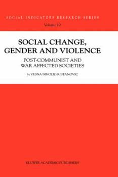 Social Change, Gender and Violence: Post-communist and war affected societies - Book #10 of the Social Indicators Research Series