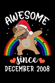 Paperback Awesome Since December 2008: A Happy Birthday 11 Years Old Dog Journal Notebook for Kids, Birthday Rainbow Pug Dog Journal for Girls - December 11 Book