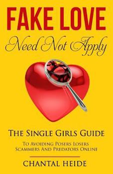 Paperback Fake Love Need Not Apply: The Single Girls Guide To Avoiding Posers Losers Scammers and Predators Online Book