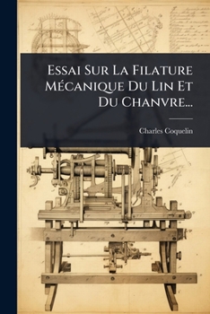 Essai Sur La Filature MÃ(c)canique Du Lin Et Du Chanvre... (French Edition)