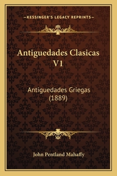 Paperback Antiguedades Clasicas V1: Antiguedades Griegas (1889) [Spanish] Book