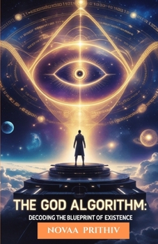 Paperback The God Algorithm: Decoding the Blueprint of Existence: A Journey Through Time, Reality, and the Secrets of the Universe, Science Fiction Thriller, Co Book