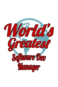 World's Greatest Software Dev Manager: New Software Dev Manager Notebook, Software Development Managing/Organizer Journal Gift, Diary, Doodle Gift or ... | 6 x 9 Compact Size, 109 Blank Lined Pages
