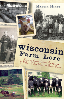 Paperback Wisconsin Farm Lore:: Kicking Cows, Giant Pumpkins and Other Tales from the Back Forty Book